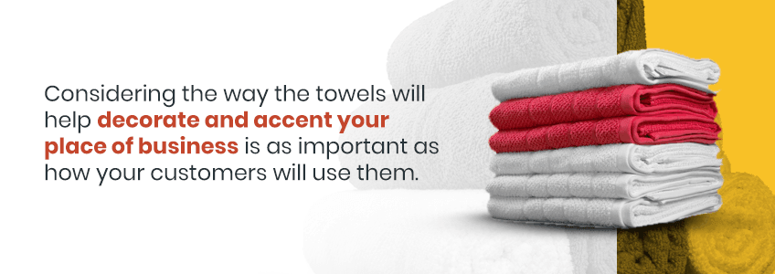 Use towels to decorate and accent your place of business.
